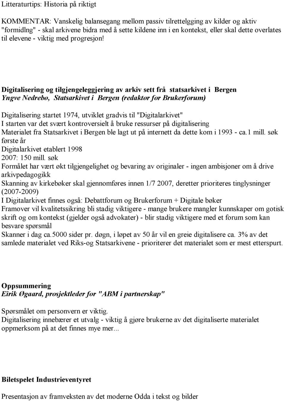 Digitalisering og tilgjengeleggjering av arkiv sett frå statsarkivet i Bergen Yngve Nedrebø, Statsarkivet i Bergen (redaktør for Brukerforum) Digitalisering startet 1974, utviklet gradvis til