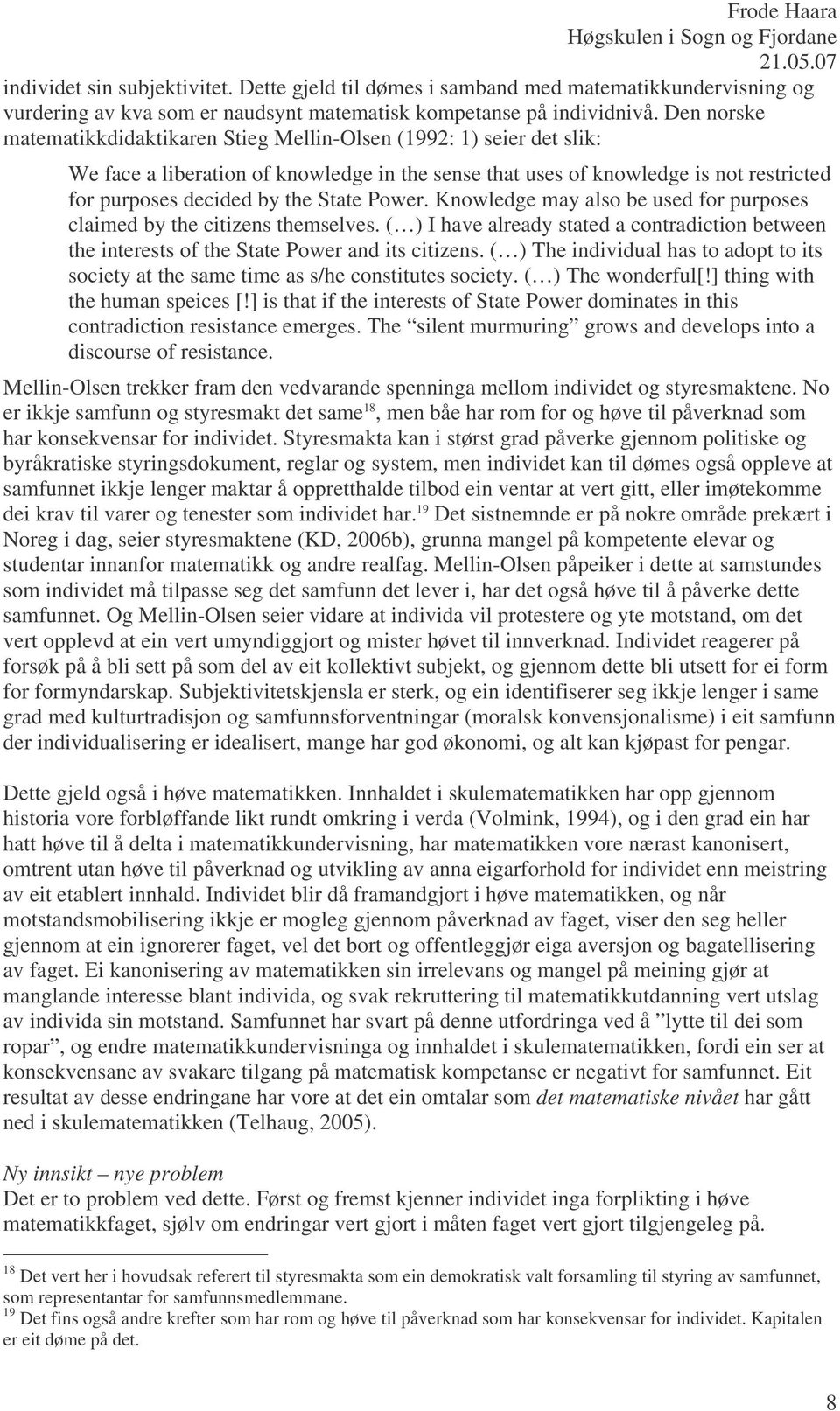 State Power. Knowledge may also be used for purposes claimed by the citizens themselves. ( ) I have already stated a contradiction between the interests of the State Power and its citizens.