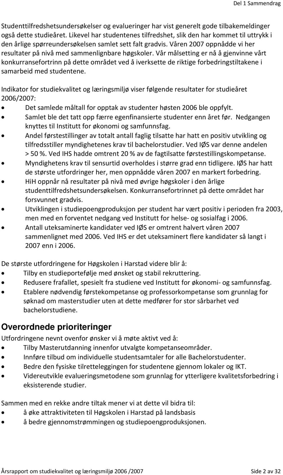 Våren 2007 oppnådde vi her resultater på nivå med sammenlignbare høgskoler.