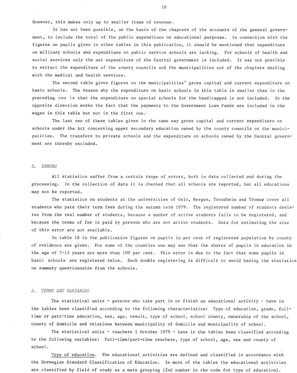 In connection with the figures on pupils given in other tables in this publication, it should be mentioned that expenditure on military schools and expenditure on public service schools are lacking.