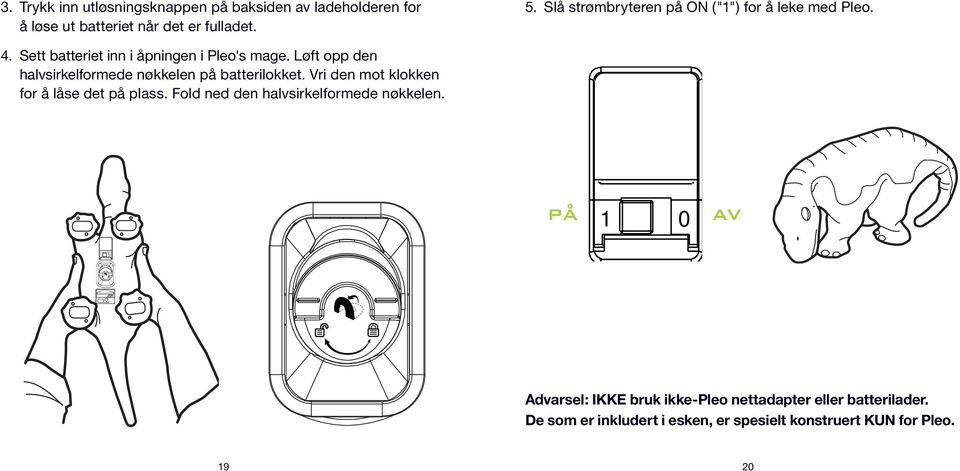 Løft opp den halvsirkelformede nøkkelen på batterilokket. Vri den mot klokken for å låse det på plass.