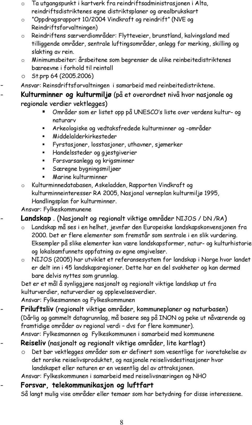 o Minimumsbeiter: årsbeitene som begrenser de ulike reinbeitedistriktenes bæreevne i forhold til reintall o St.prp 64 (2005.