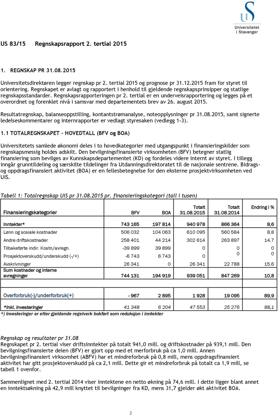 tertial er en underveisrapportering og legges på et overordnet og forenklet nivå i samsvar med departementets brev av 26. august 2015.