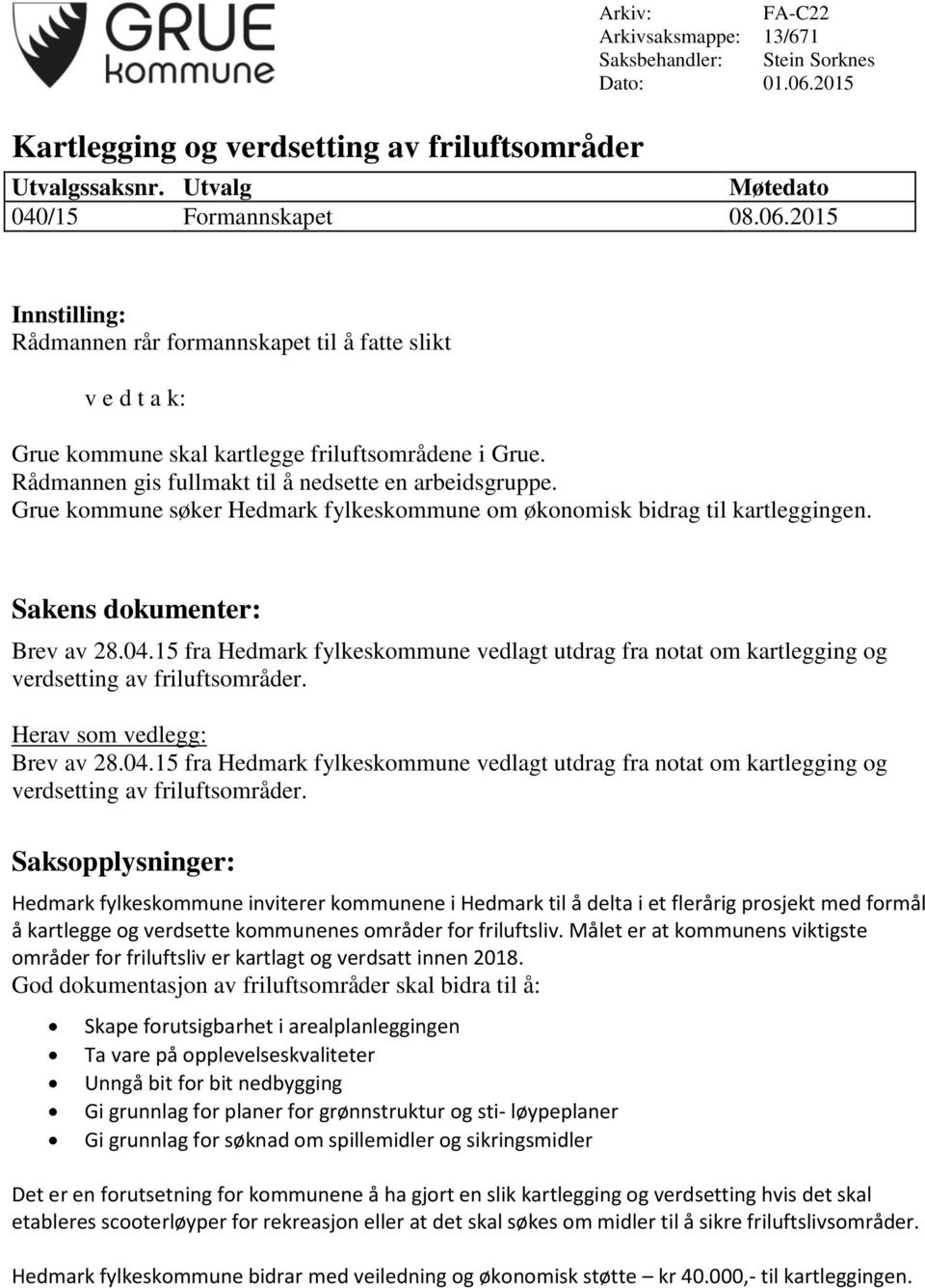 15 fra Hedmark fylkeskommune vedlagt utdrag fra notat om kartlegging og verdsetting av friluftsområder. Herav som vedlegg: Brev av 28.04.