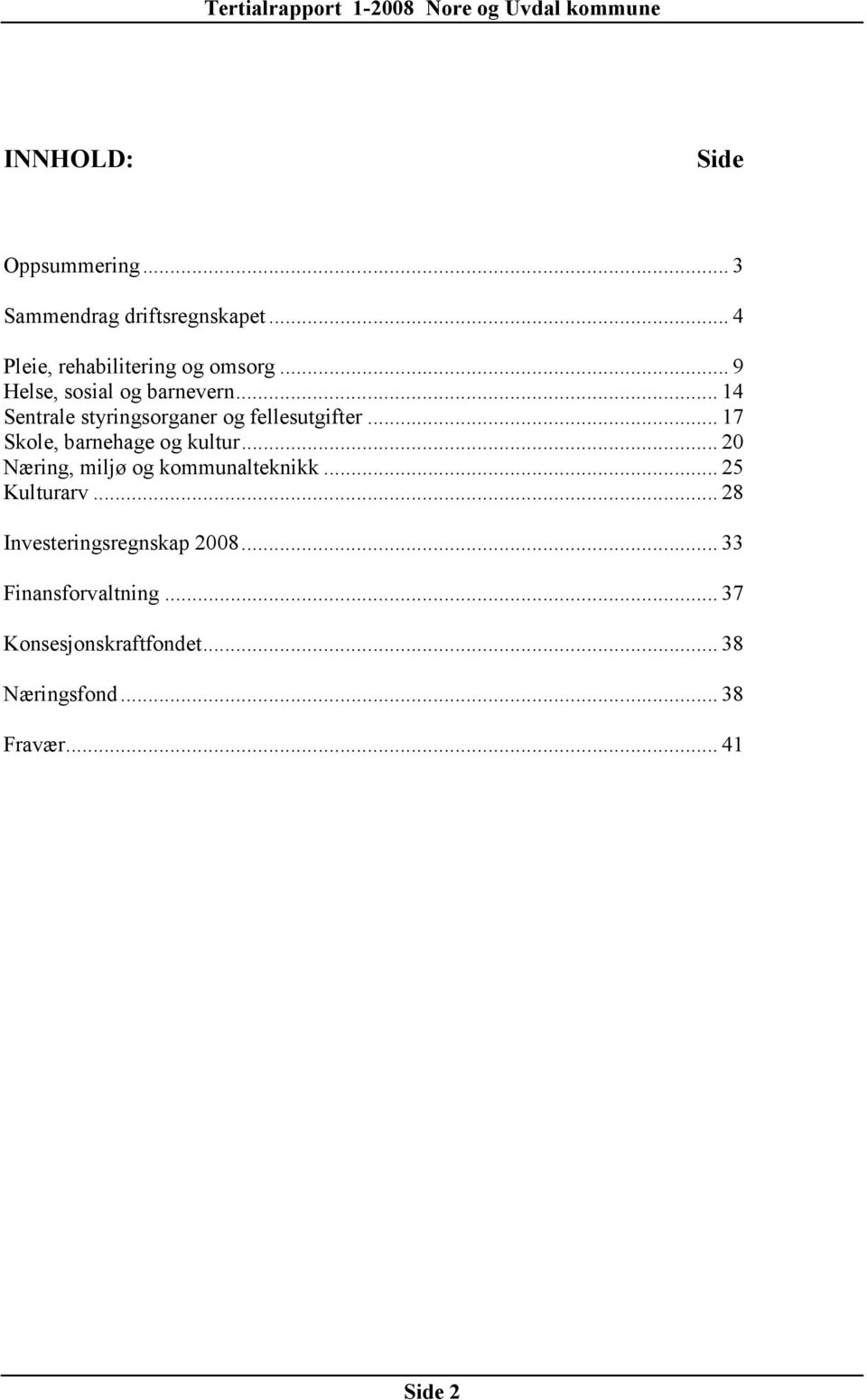 .. 17 Skole, barnehage og kultur... 20 Næring, miljø og kommunalteknikk... 25 Kulturarv.