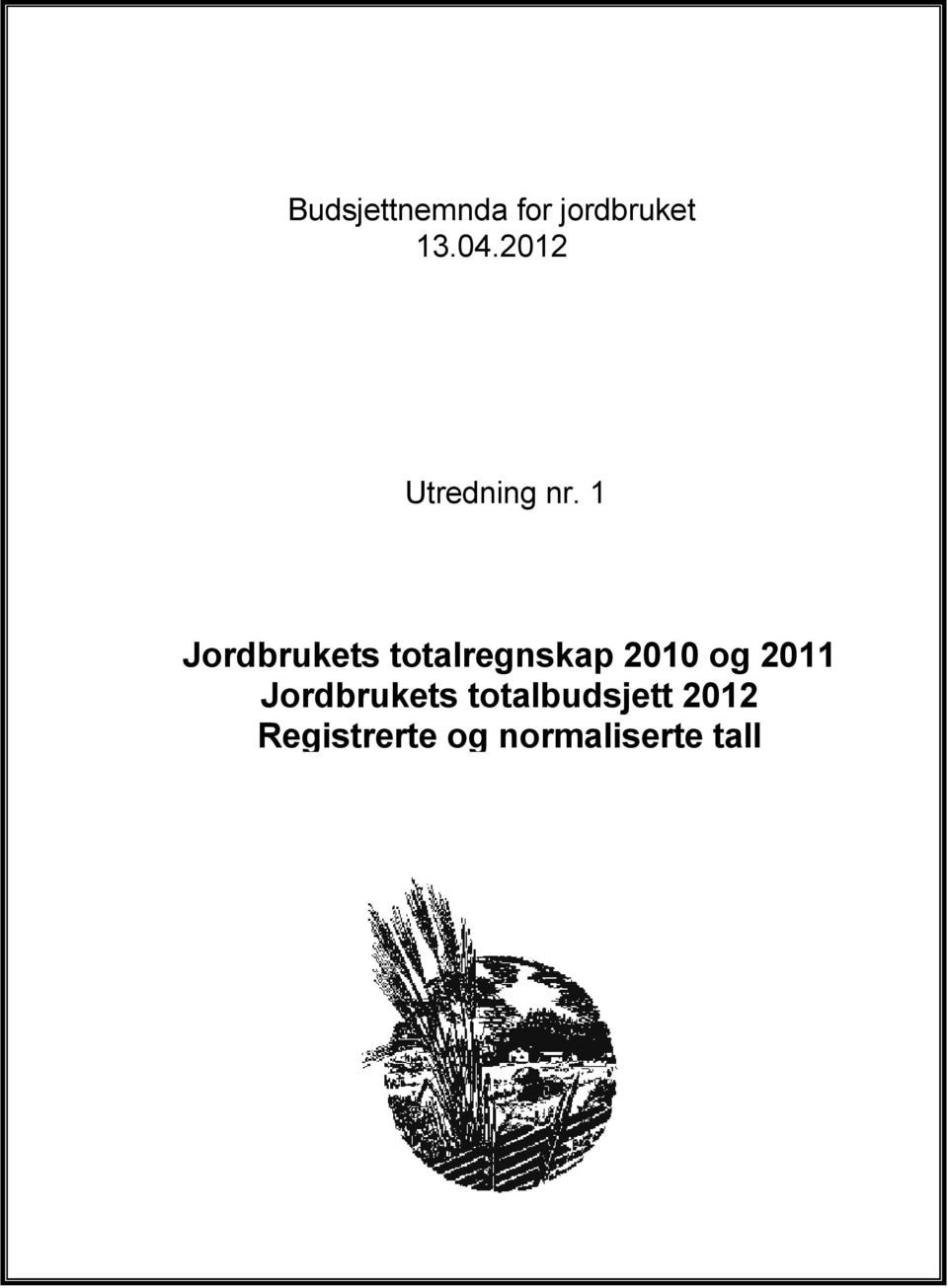 1 Jordbrukets totalregnskap 2010 og