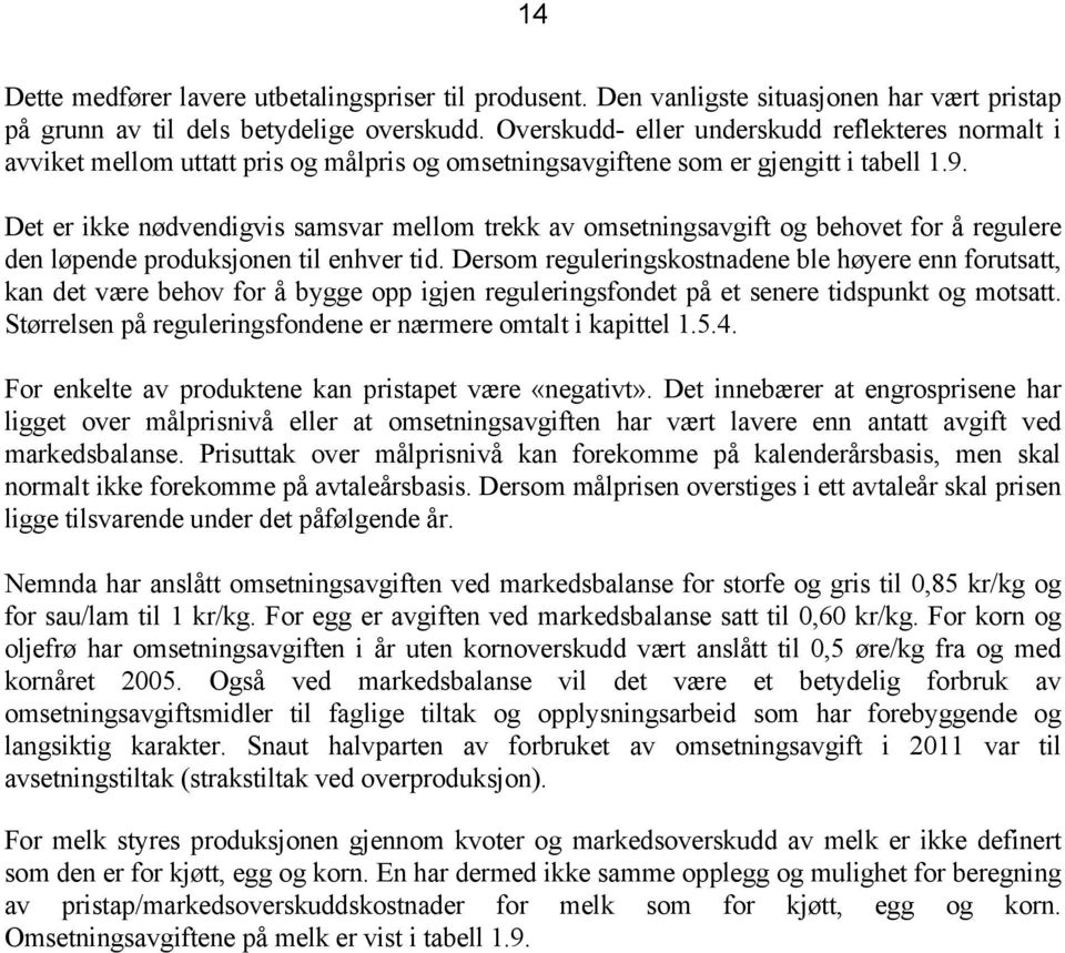 Det er ikke nødvendigvis samsvar mellom trekk av omsetningsavgift og behovet for å regulere den løpende produksjonen til enhver tid.