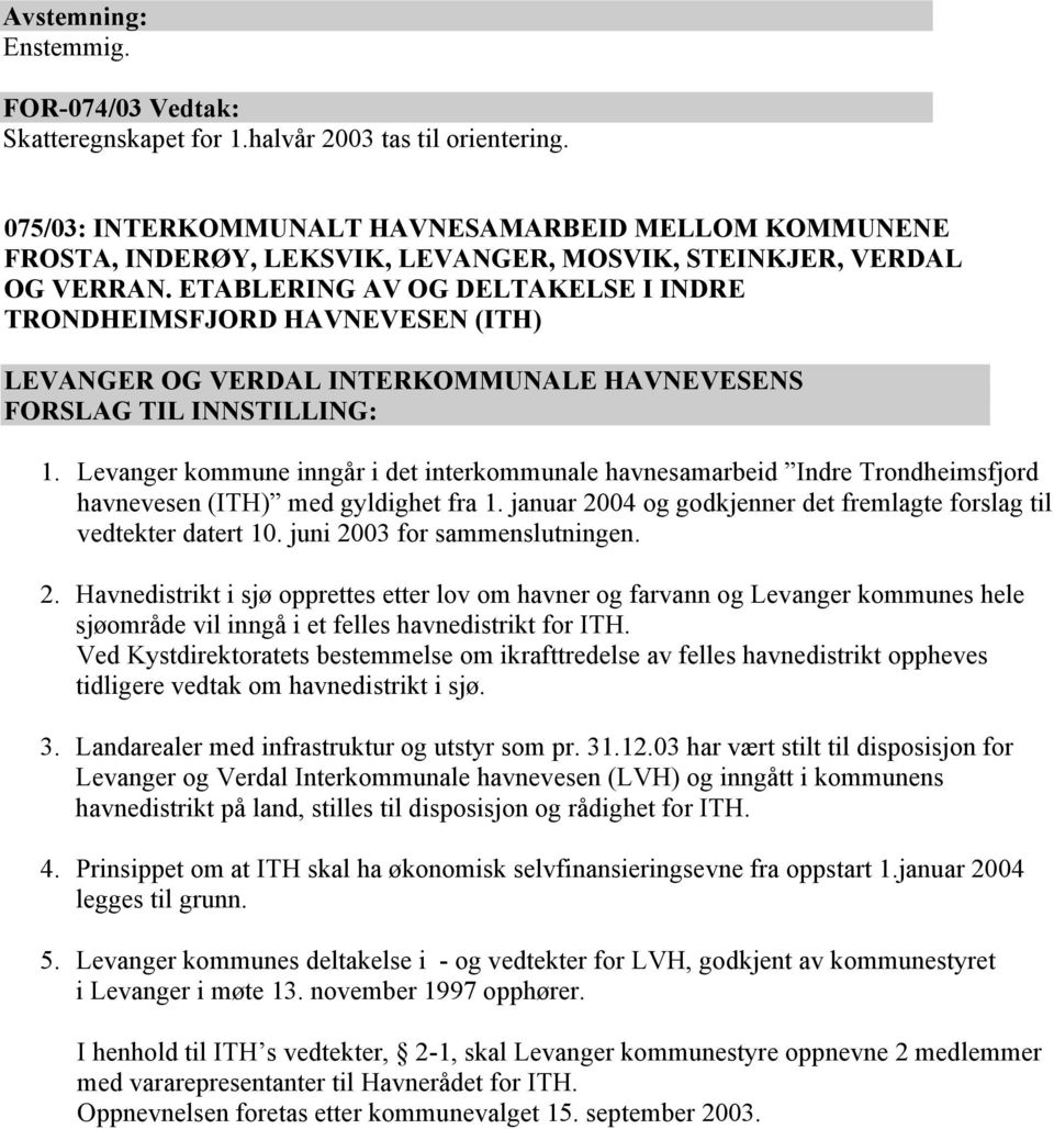 ETABLERING AV OG DELTAKELSE I INDRE TRONDHEIMSFJORD HAVNEVESEN (ITH) LEVANGER OG VERDAL INTERKOMMUNALE HAVNEVESENS FORSLAG TIL INNSTILLING: 1.