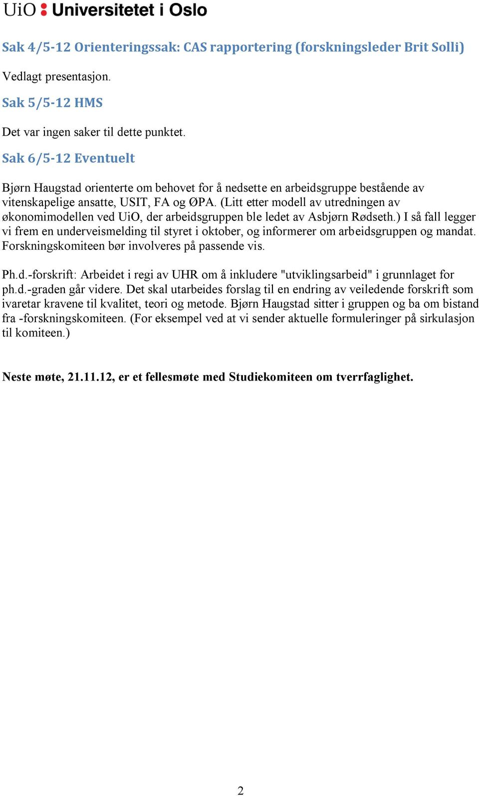 (Litt etter modell av utredningen av økonomimodellen ved UiO, der arbeidsgruppen ble ledet av Asbjørn Rødseth.