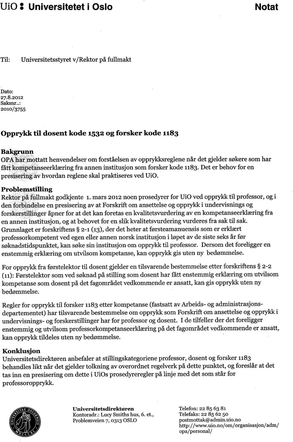 annen institusjon som forsker kode 1183. Det er behov for en presisering av hvordan reglene skal praktiseres ved UiO. Problemstilling Rektor på fullmakt godkjente 1.