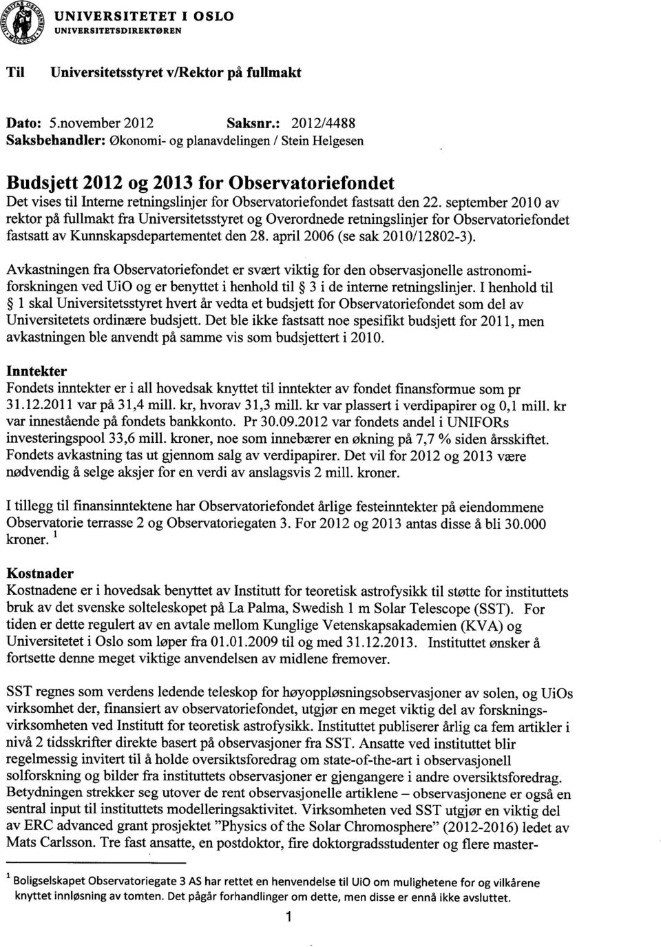 september 2010 av rektor på fullmakt fra Universitetsstyret og Overordnede retningslinjer for Observatoriefondet fastsatt av Kunnskapsdepartementet den 28. april 2006 (se sak 2010/12802-3).