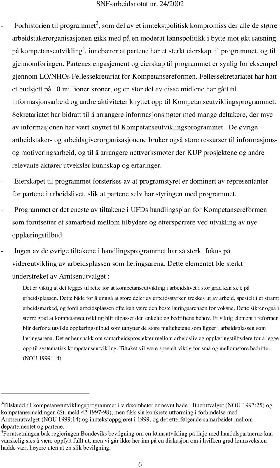 Partenes engasjement og eierskap til programmet er synlig for eksempel gjennom LO/NHOs Fellessekretariat for Kompetansereformen.