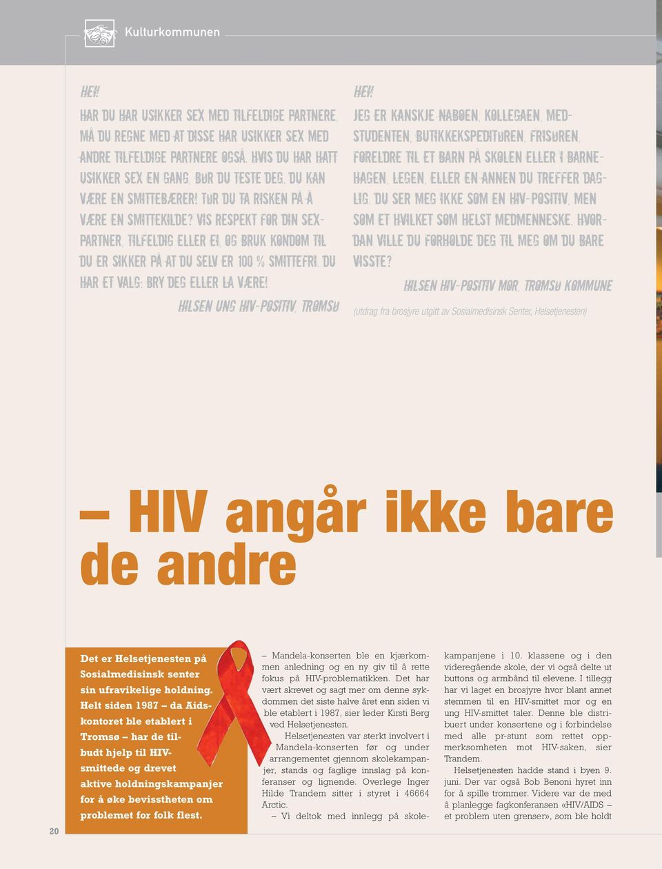 DU har et valg: Bry deg eller la være! Hilsen Ung HIV-positiv, Tromsø Hei!