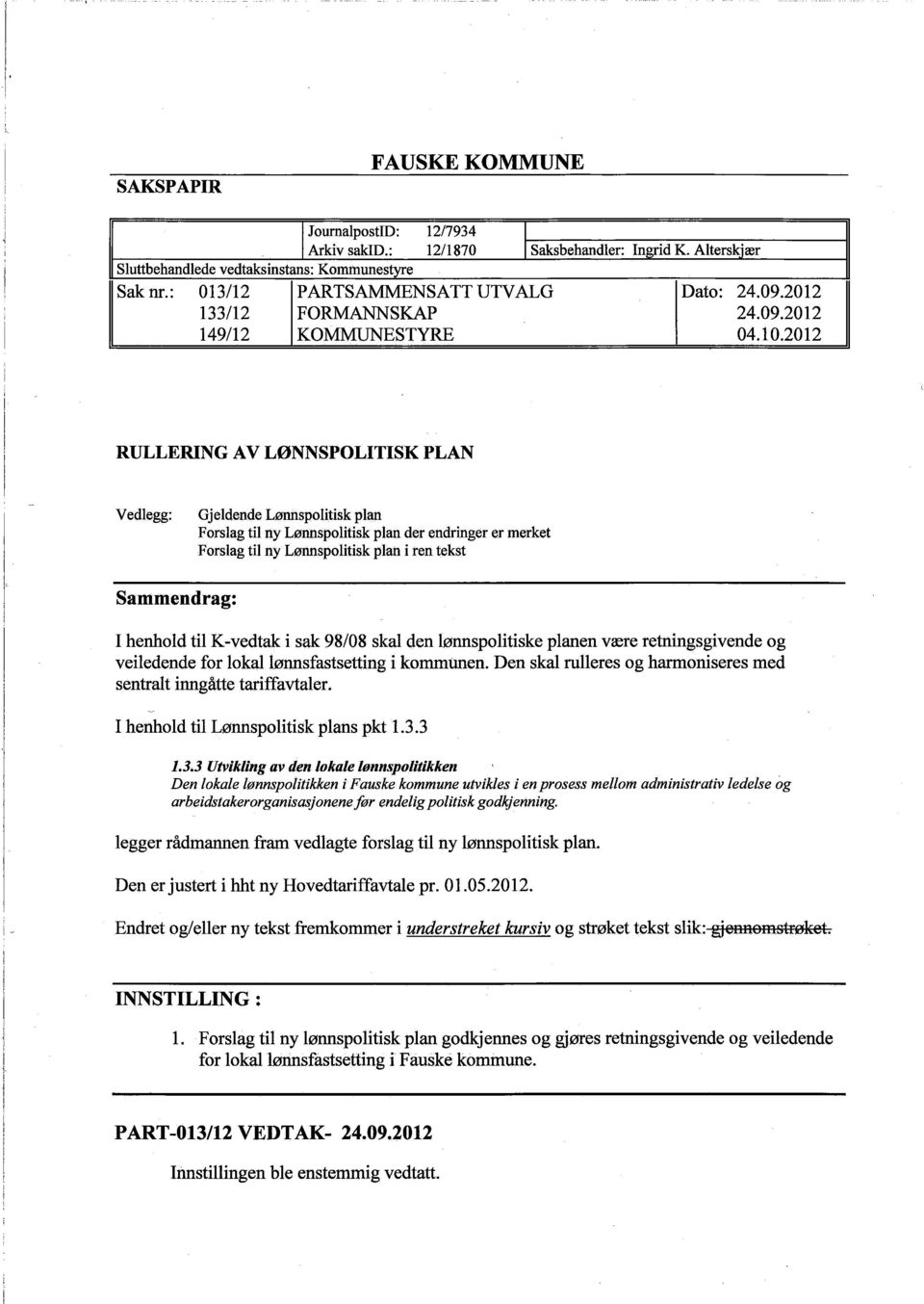 2012 RULLERING AV LØNNSPOLITISK PLAN Vedlegg: Gjeldende Lønnspolitisk plan Forslag til ny Lønnspolitisk plan der endringer er merket Forslag til ny Lønspolitisk plan i ren tekst Sammendrag: I henhold