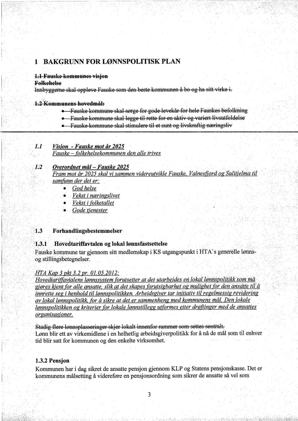 FaUskekö:ie skal stimulere til et suntog IIvskrâfg~ringsliY 1.J Visjon, -Fauske mot åt J02S Fauske ~. folkehelsekommunên den alle trives D2 OVe"lJtdñetmål~Eauške20:i5,. " ',,',' ',.",', ",,',',,.