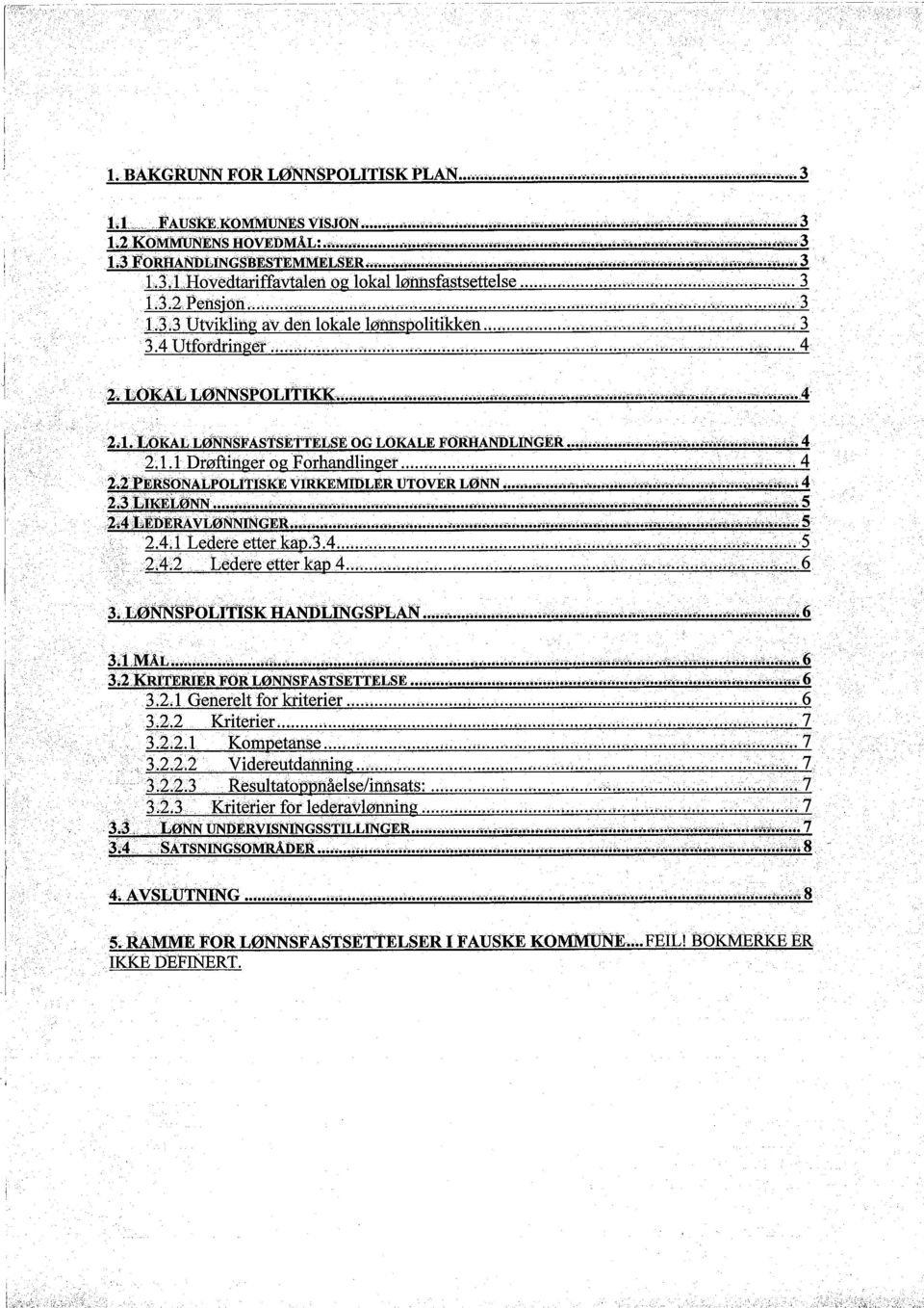 3. L3.3.tJtviklihg av-den lokale lønnspolitikken.o...ò... 3 3.4Utfotdtinget.......'....;.....i.......-......o' i..................'....4.,2..tøkat LØNNSlOLlïïK...'...:... ~'...-...'...'...'...,.,4. '.