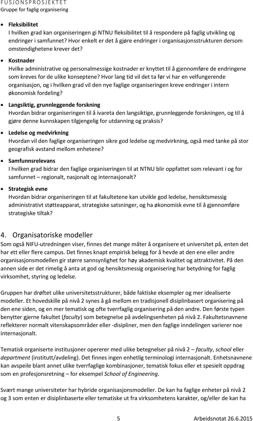 Kostnader Hvilke administrative og personalmessige kostnader er knyttet til å gjennomføre de endringene som kreves for de ulike konseptene?