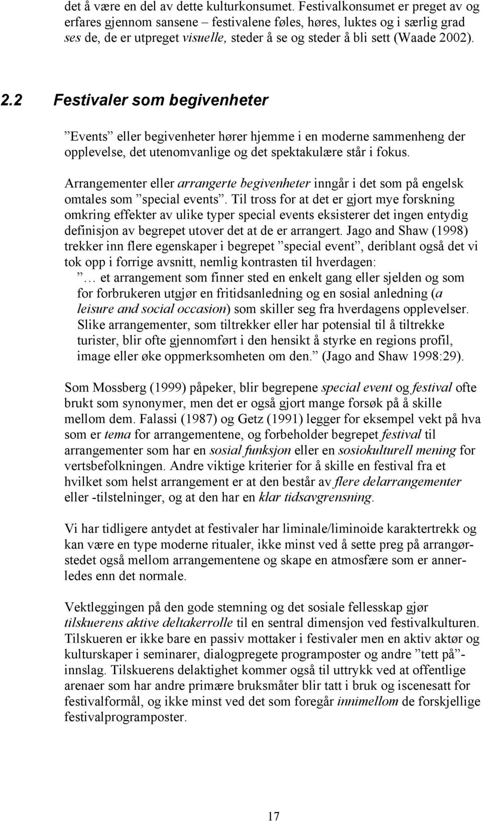 02). 2.2 Festivaler som begivenheter Events eller begivenheter hører hjemme i en moderne sammenheng der opplevelse, det utenomvanlige og det spektakulære står i fokus.