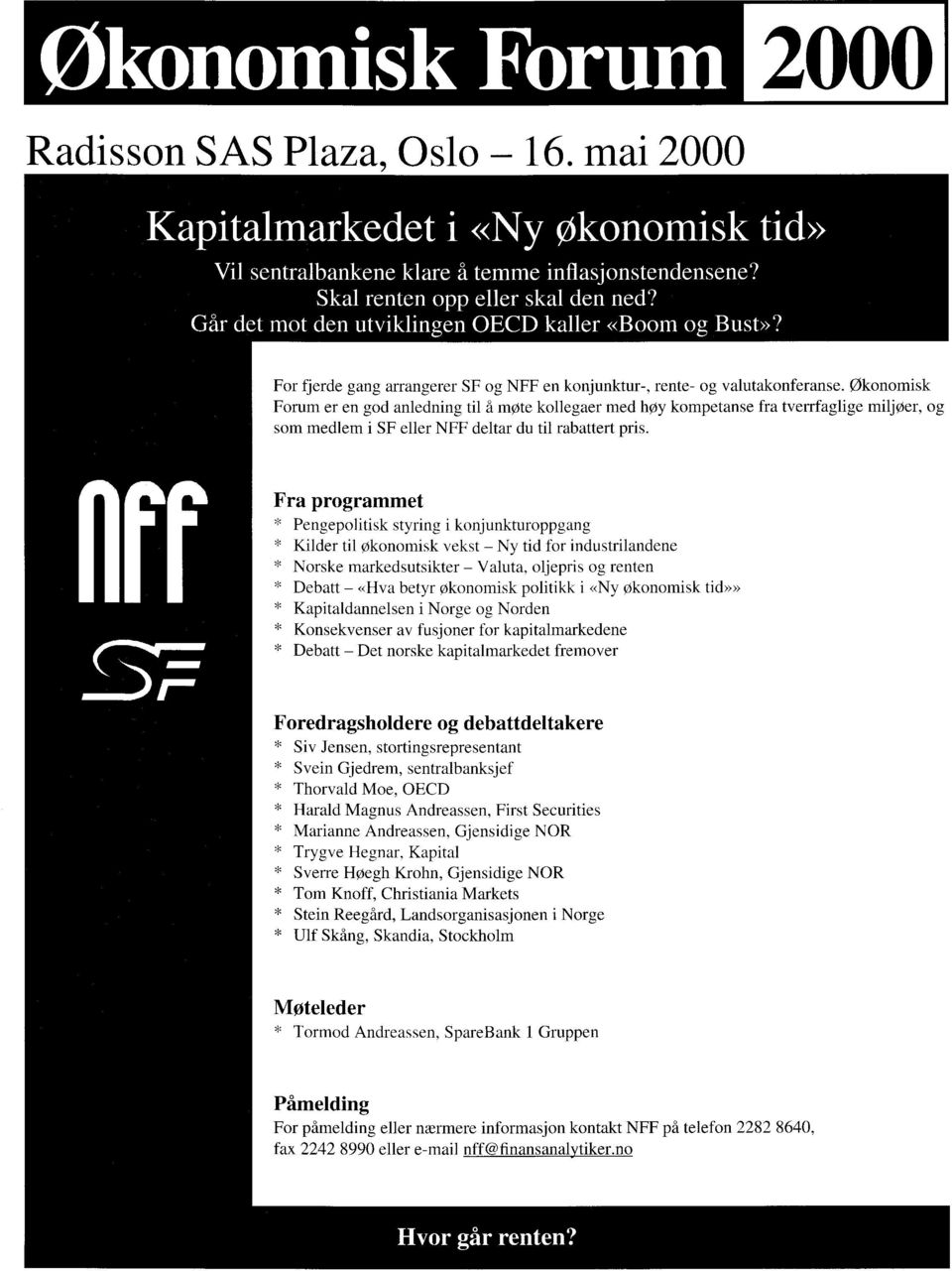 Økonomisk Forum er en god anledning til å møte kollegaer med høy kompetanse fra tverrfaglige miljøer, og som medlem i SF eller NFF deltar du til rabattert pris.