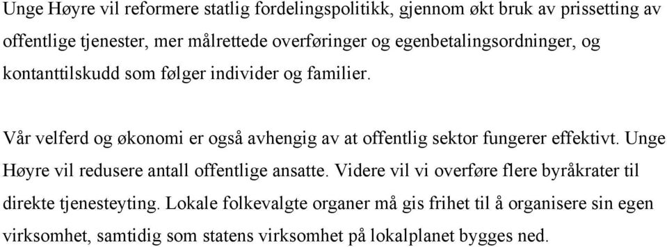 Vår velferd og økonomi er også avhengig av at offentlig sektor fungerer effektivt. Unge Høyre vil redusere antall offentlige ansatte.