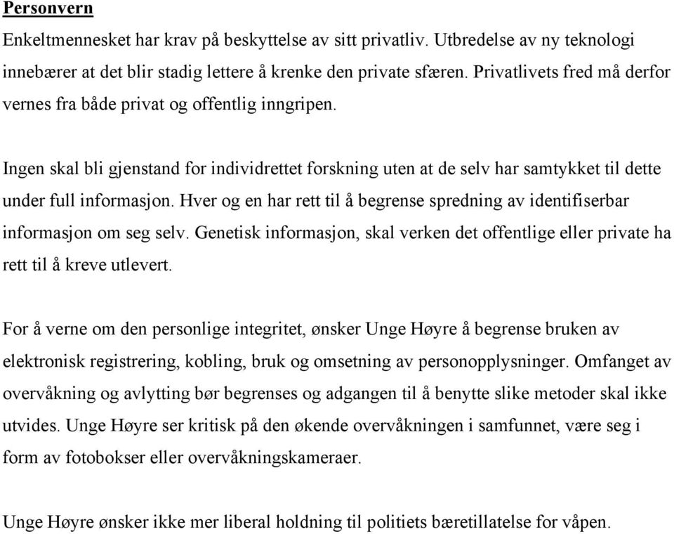 Hver og en har rett til å begrense spredning av identifiserbar informasjon om seg selv. Genetisk informasjon, skal verken det offentlige eller private ha rett til å kreve utlevert.