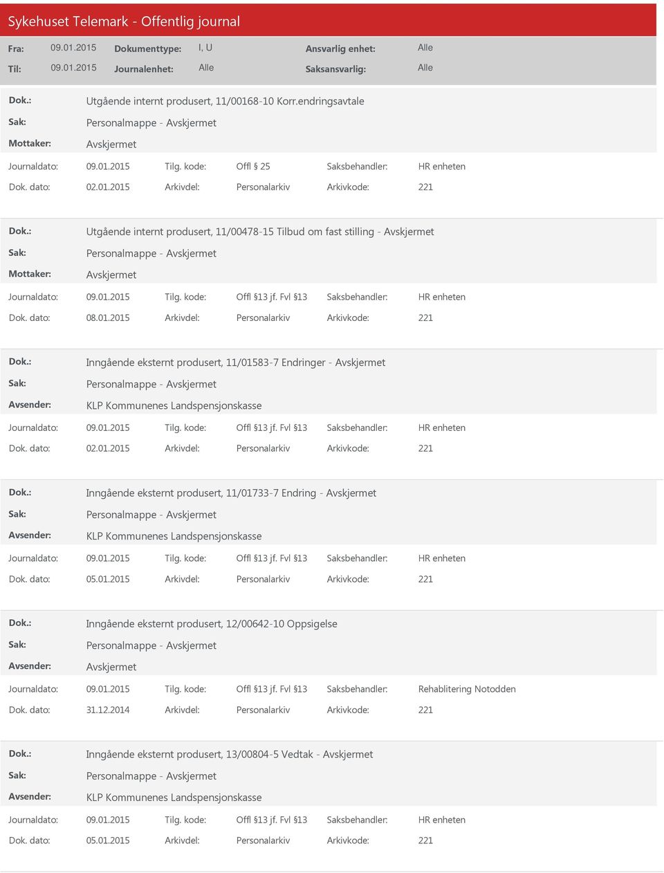 dato: 05.01.2015 Arkivdel: Personalarkiv Arkivkode: 221 Inngående eksternt produsert, 12/