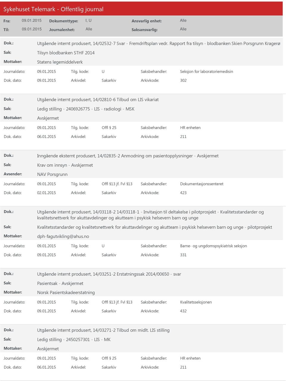 dato: Arkivdel: Sakarkiv Arkivkode: 302 tgående internt produsert, 14/02810-6 Tilbud om LIS vikariat Ledig stilling - 2406926775 - LIS - radiologi - MSK Inngående eksternt produsert, 14/02835-2