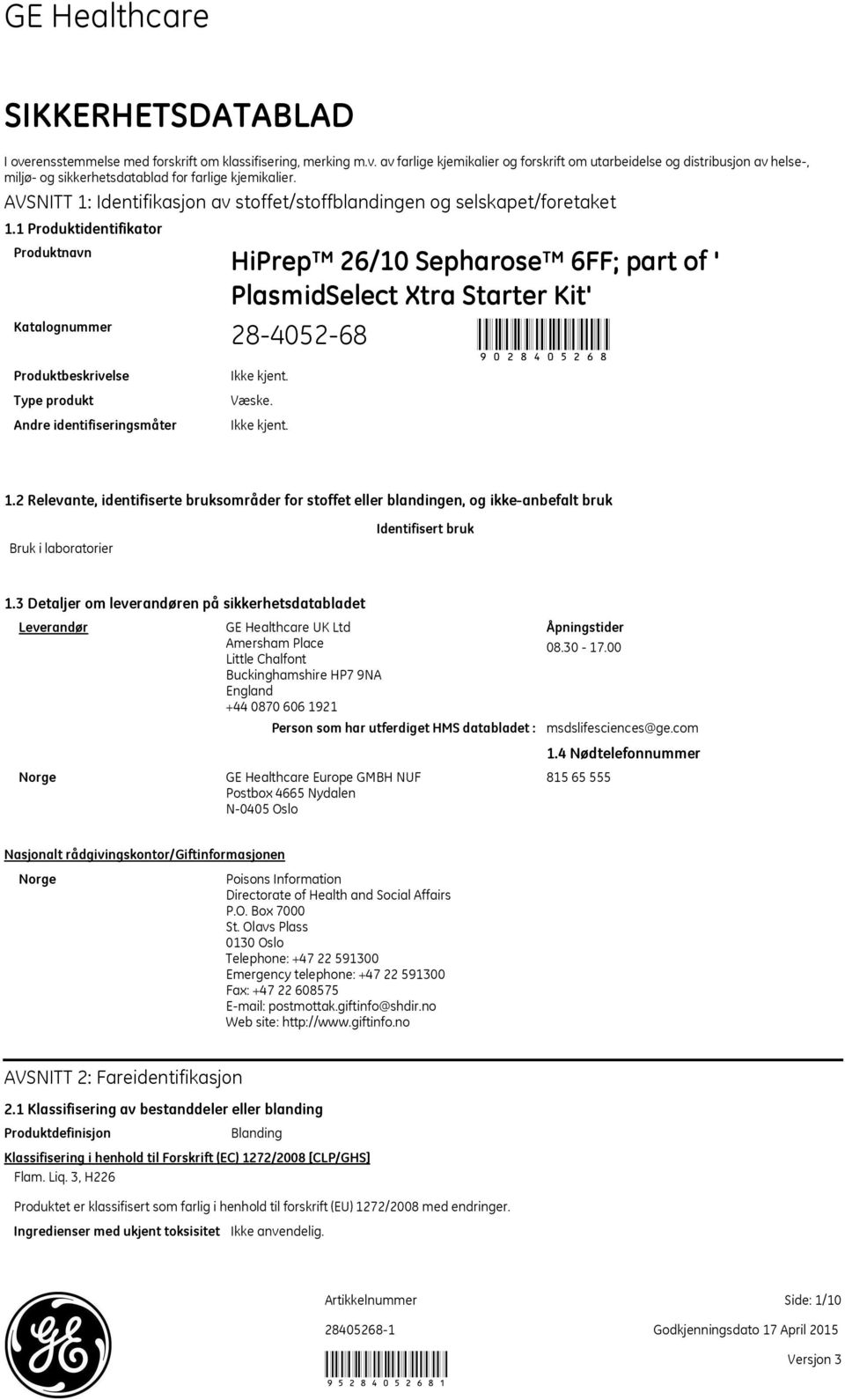 1 Produktidentifikator Produktnavn Katalognummer HiPrep 26/10 Sepharose 6FF; part of ' PlasmidSelect Xtra Starter Kit' 28405268 9028405268 Produktbeskrivelse Type produkt Andre identifiseringsmåter