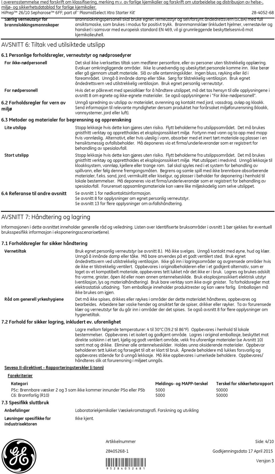 1 Personlige forholdsregler, verneutstyr og nødprosedyrer For ikkenødpersonell For nødpersonell 6.2 Forholdsregler for vern av miljø 6.