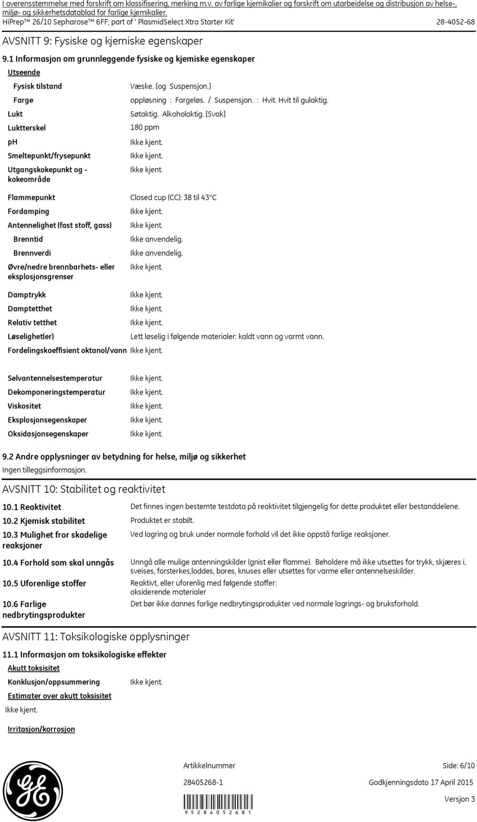 1 Informasjon om grunnleggende fysiske og kjemiske egenskaper Utseende Fysisk tilstand Lukt ph Farge Luktterskel Smeltepunkt/frysepunkt Utgangskokepunkt og kokeområde Væske. [og Suspensjon.