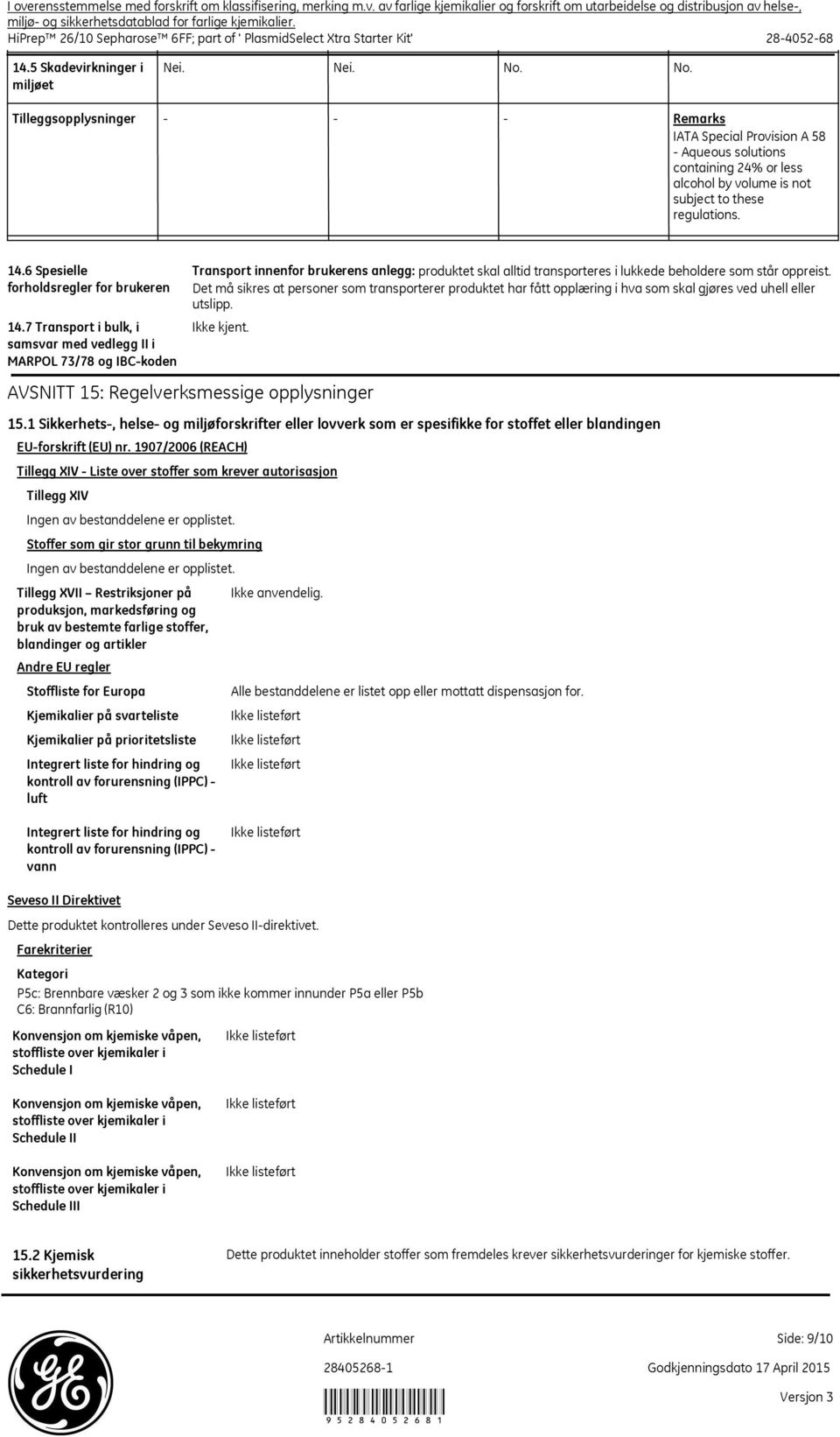 No. Tilleggsopplysninger Remarks IATA Special Provision A 58 Aqueous solutions containing 24% or less alcohol by volume is not subject to these regulations. 14.