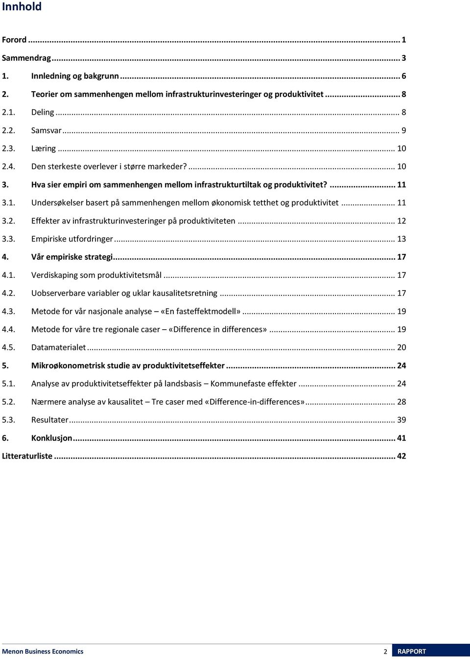 .. 11 3.2. Effekter av infrastrukturinvesteringer på produktiviteten... 12 3.3. Empiriske utfordringer... 13 4. Vår empiriske strategi... 17 4.1. Verdiskaping som produktivitetsmål... 17 4.2. Uobserverbare variabler og uklar kausalitetsretning.