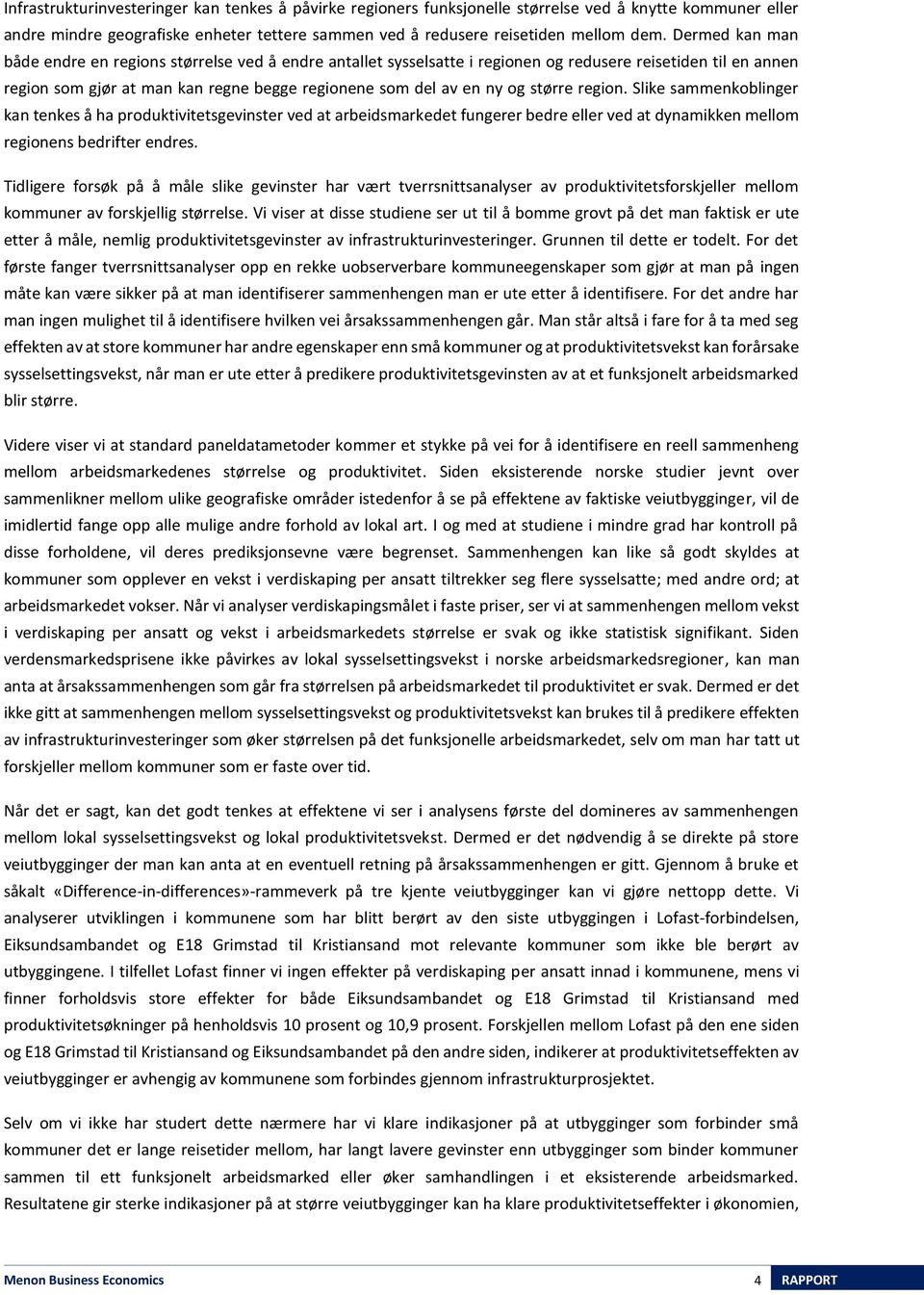 større region. Slike sammenkoblinger kan tenkes å ha produktivitetsgevinster ved at arbeidsmarkedet fungerer bedre eller ved at dynamikken mellom regionens bedrifter endres.