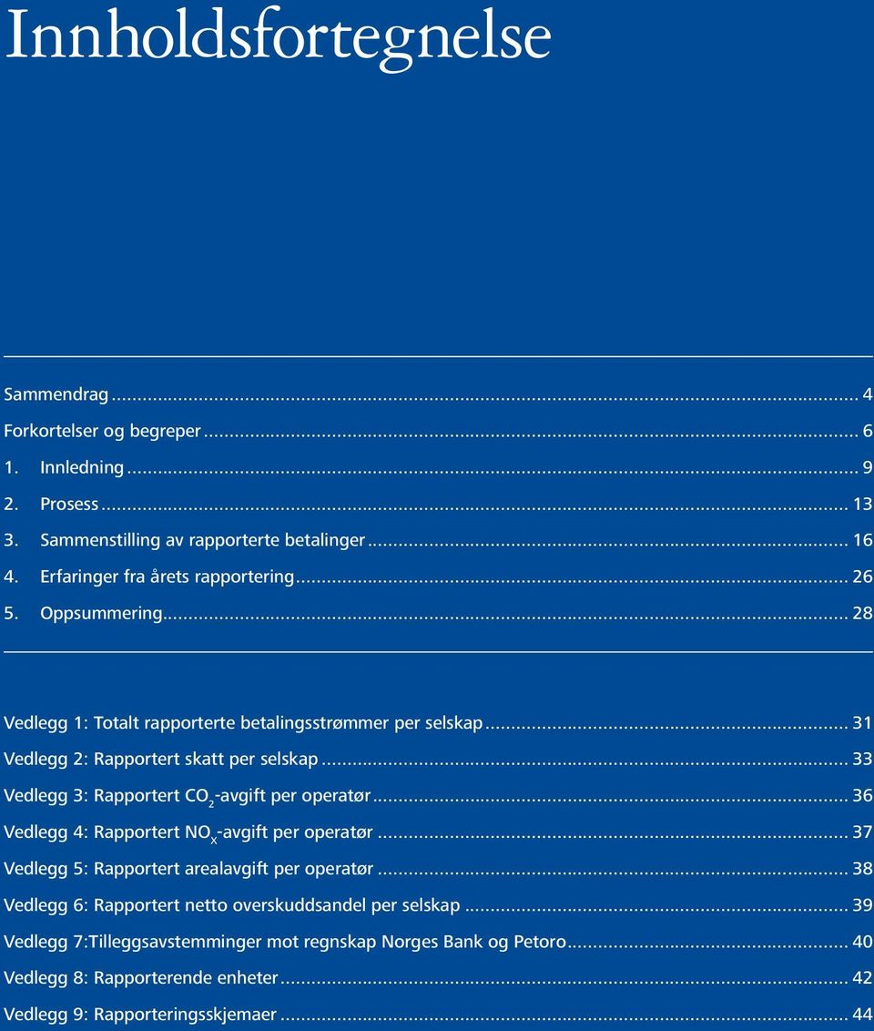 .. 28 X Diamet wismodio dolobor XX Iuscillaore te min vulla Vedlegg 1: Totalt rapporterte betalingsstrømmer per selskap... 31 XX Alisi te mod tat velesenissed Vedlegg 2: Rapportert skatt per selskap.