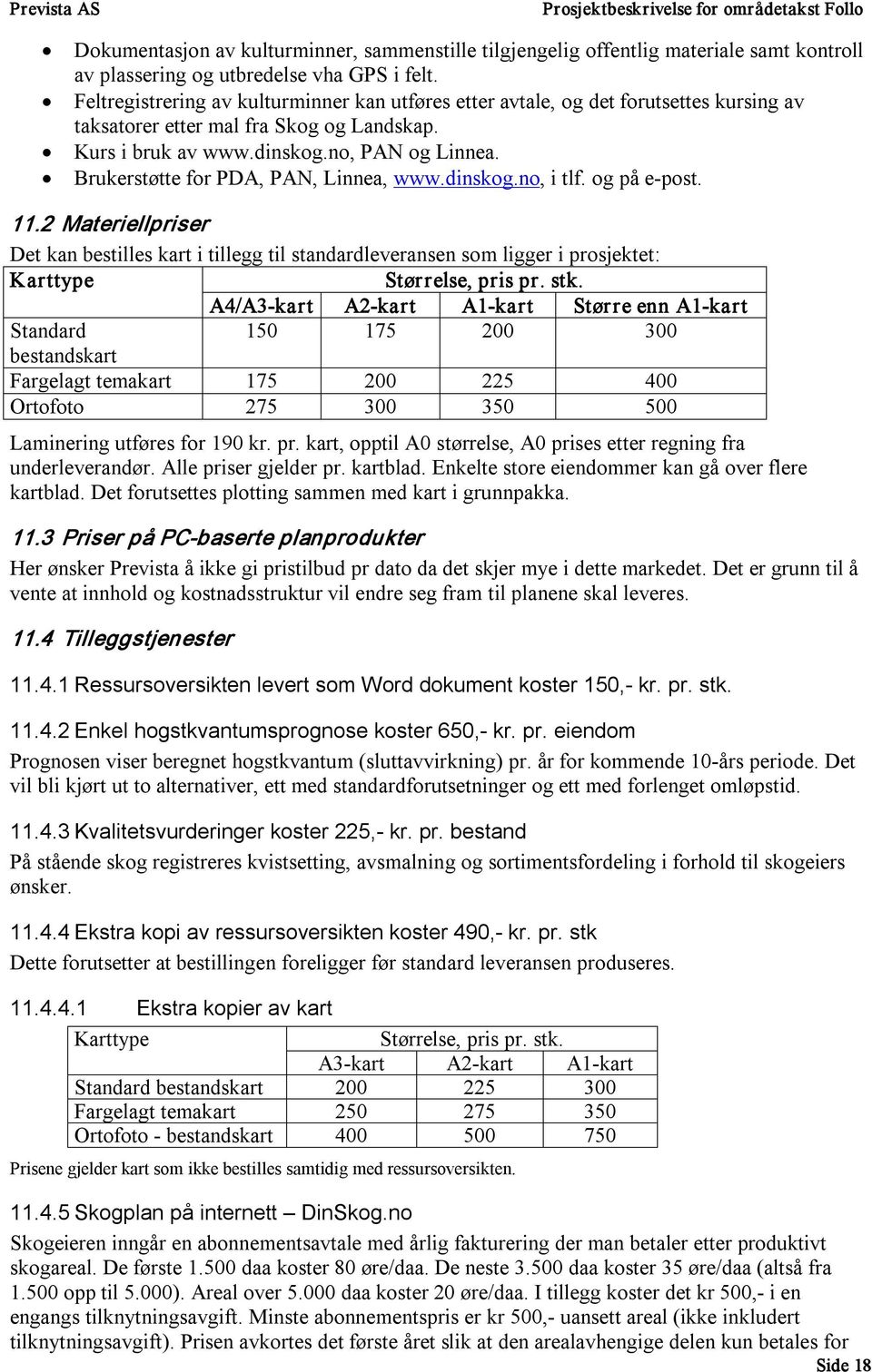 Brukerstøtte for PDA, PAN, Linnea, www.dinskog.no, i tlf. og på e post. 11.