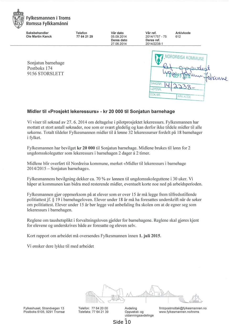 2014 om deltagelse i pilotprosjektet lekeressurs. Fylkesmannen har mottatt et stort antall søknader, noe som er svært gledelig og kan derfor ikke tildele midler til alle søkerne.