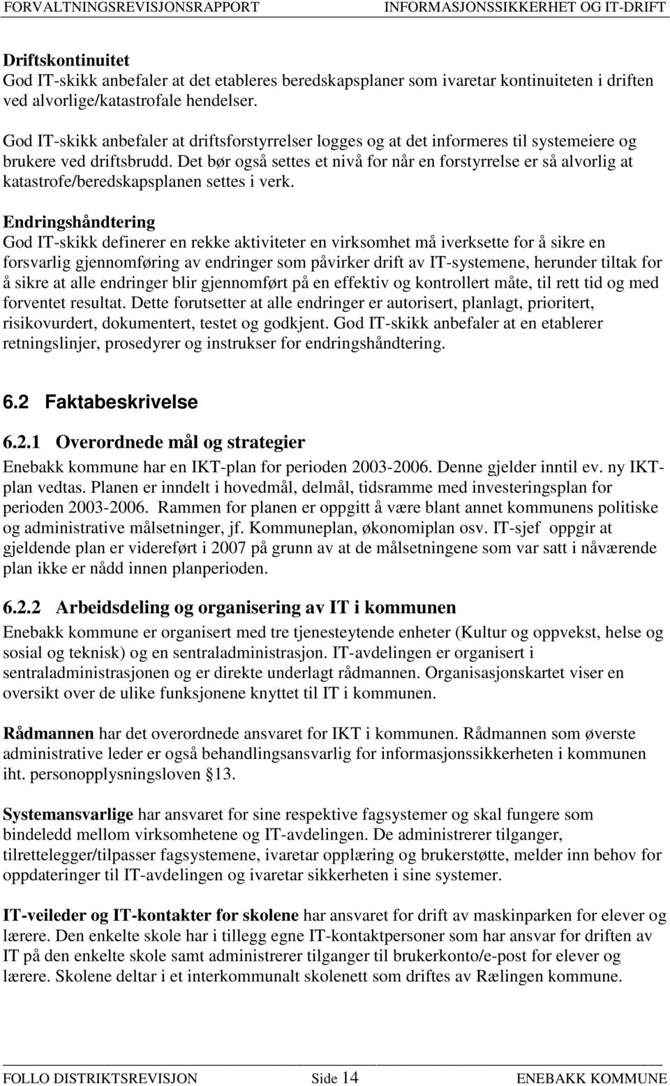 Det bør også settes et nivå for når en forstyrrelse er så alvorlig at katastrofe/beredskapsplanen settes i verk.