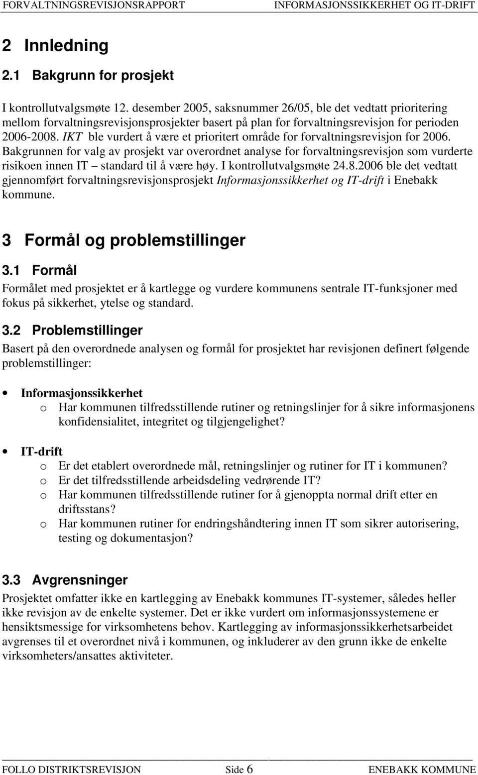 IKT ble vurdert å være et prioritert område for forvaltningsrevisjon for 2006.