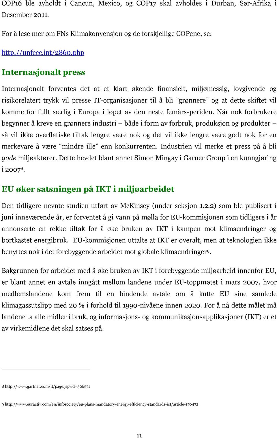 skiftet vil komme for fullt særlig i Europa i løpet av den neste femårs-periden.