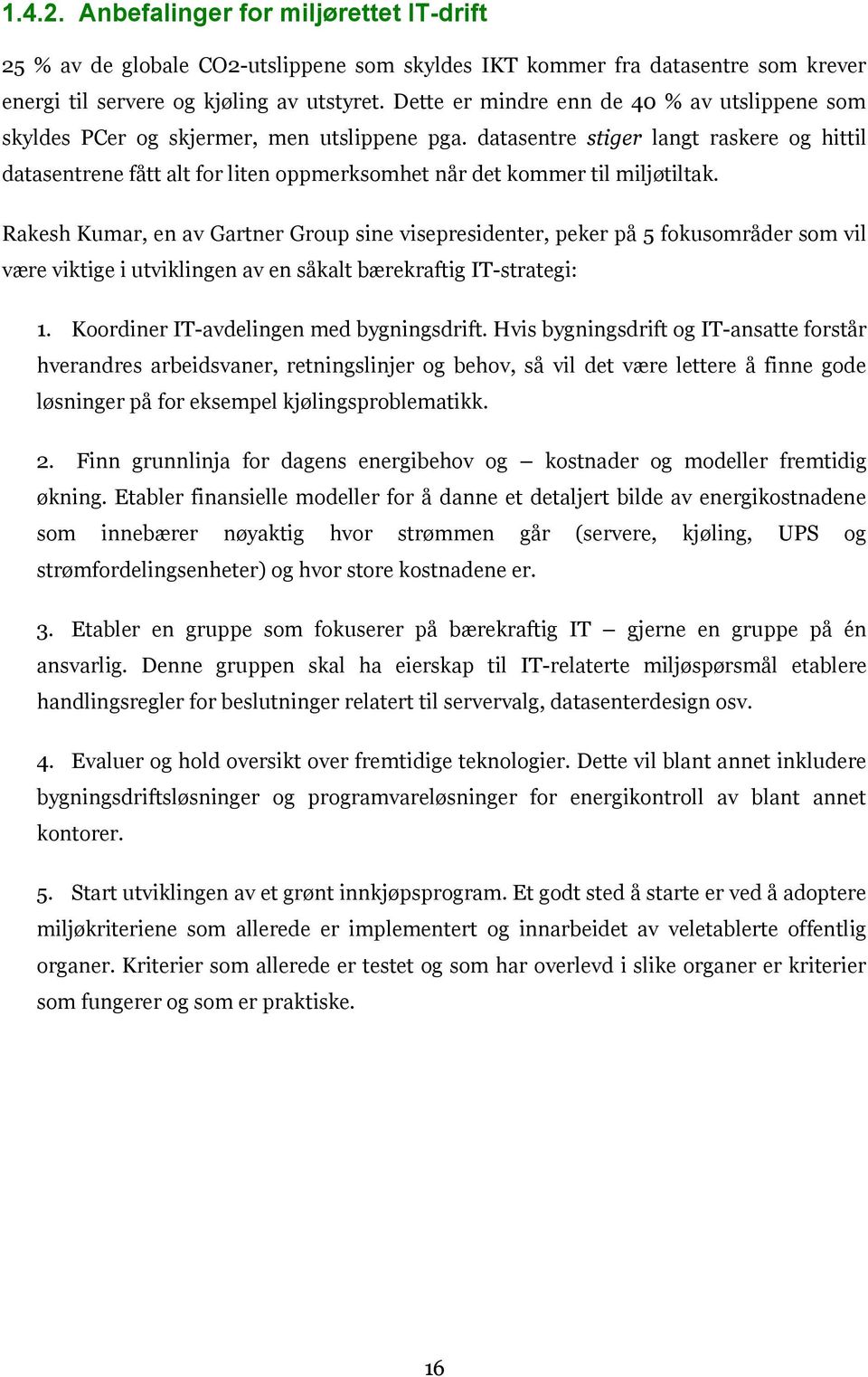 datasentre stiger langt raskere og hittil datasentrene fått alt for liten oppmerksomhet når det kommer til miljøtiltak.