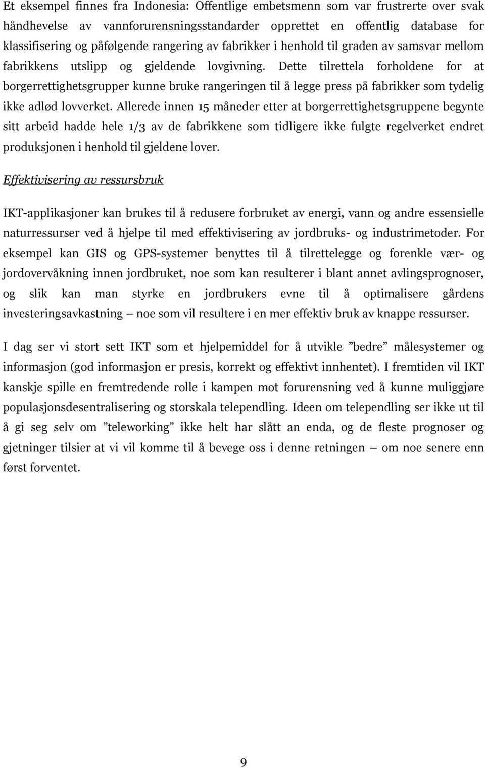 Dette tilrettela forholdene for at borgerrettighetsgrupper kunne bruke rangeringen til å legge press på fabrikker som tydelig ikke adlød lovverket.