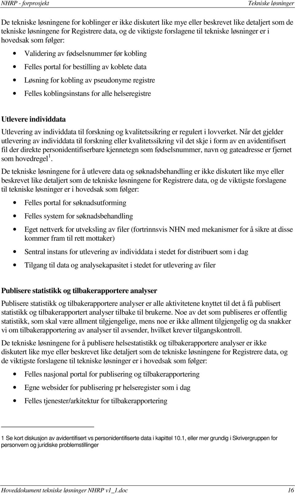 Utlevere individdata Utlevering av individdata til forskning og kvalitetssikring er regulert i lovverket.