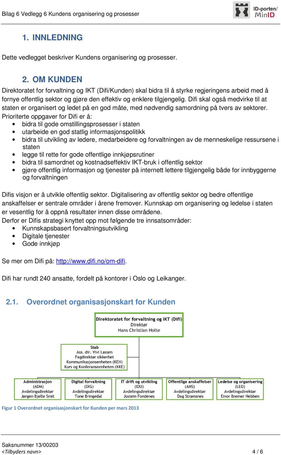 Difi skal også medvirke til at staten er organisert og ledet på en god måte, med nødvendig samordning på tvers av sektorer.