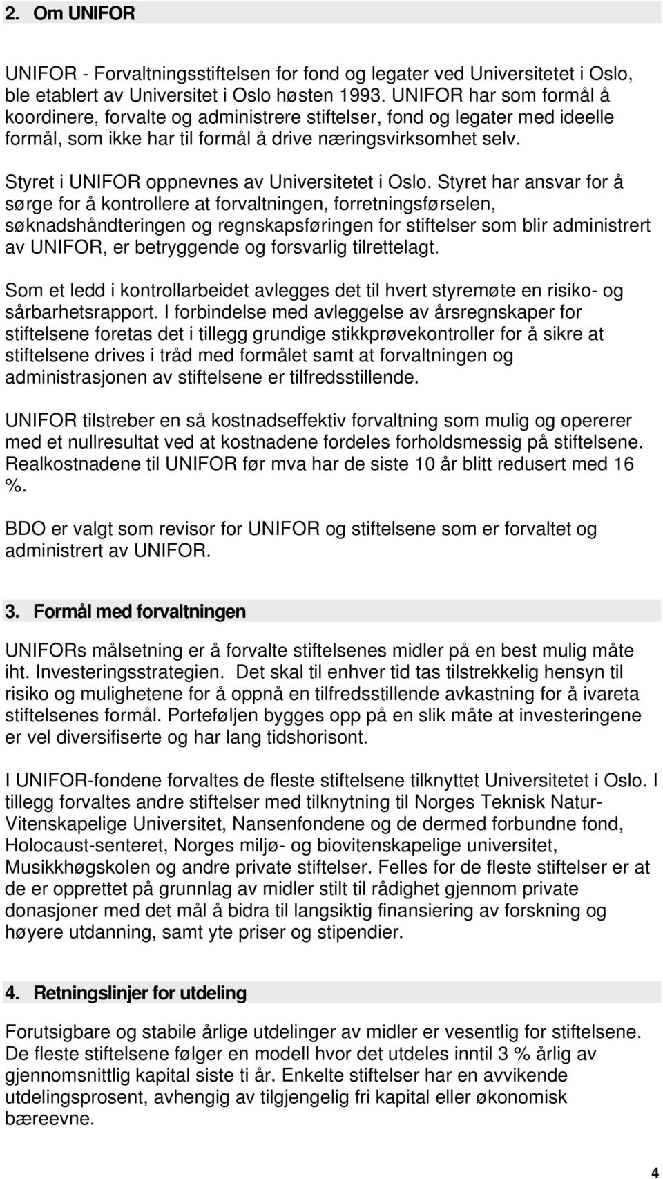 Styret i UNIFOR oppnevnes av Universitetet i Oslo.