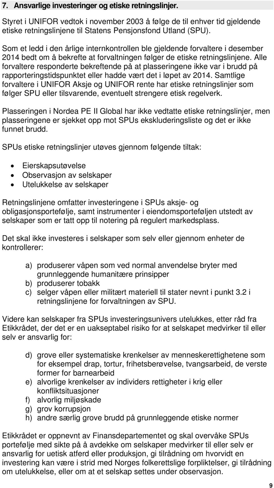 Alle forvaltere responderte bekreftende på at plasseringene ikke var i brudd på rapporteringstidspunktet eller hadde vært det i løpet av 2014.