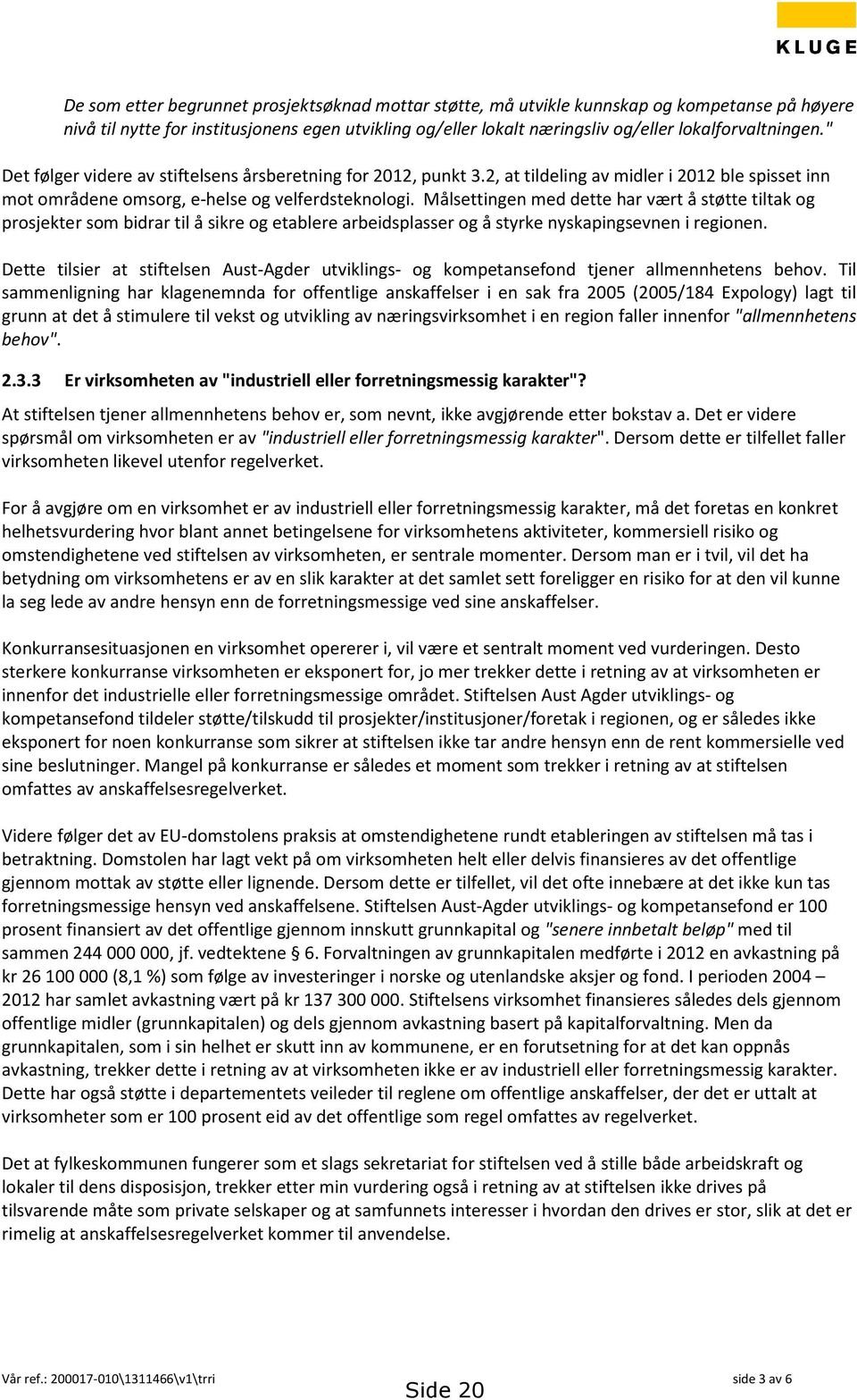 Målsettingen med dette har vært å støtte tiltak og prosjekter som bidrar til å sikre og etablere arbeidsplasser og å styrke nyskapingsevnen i regionen.