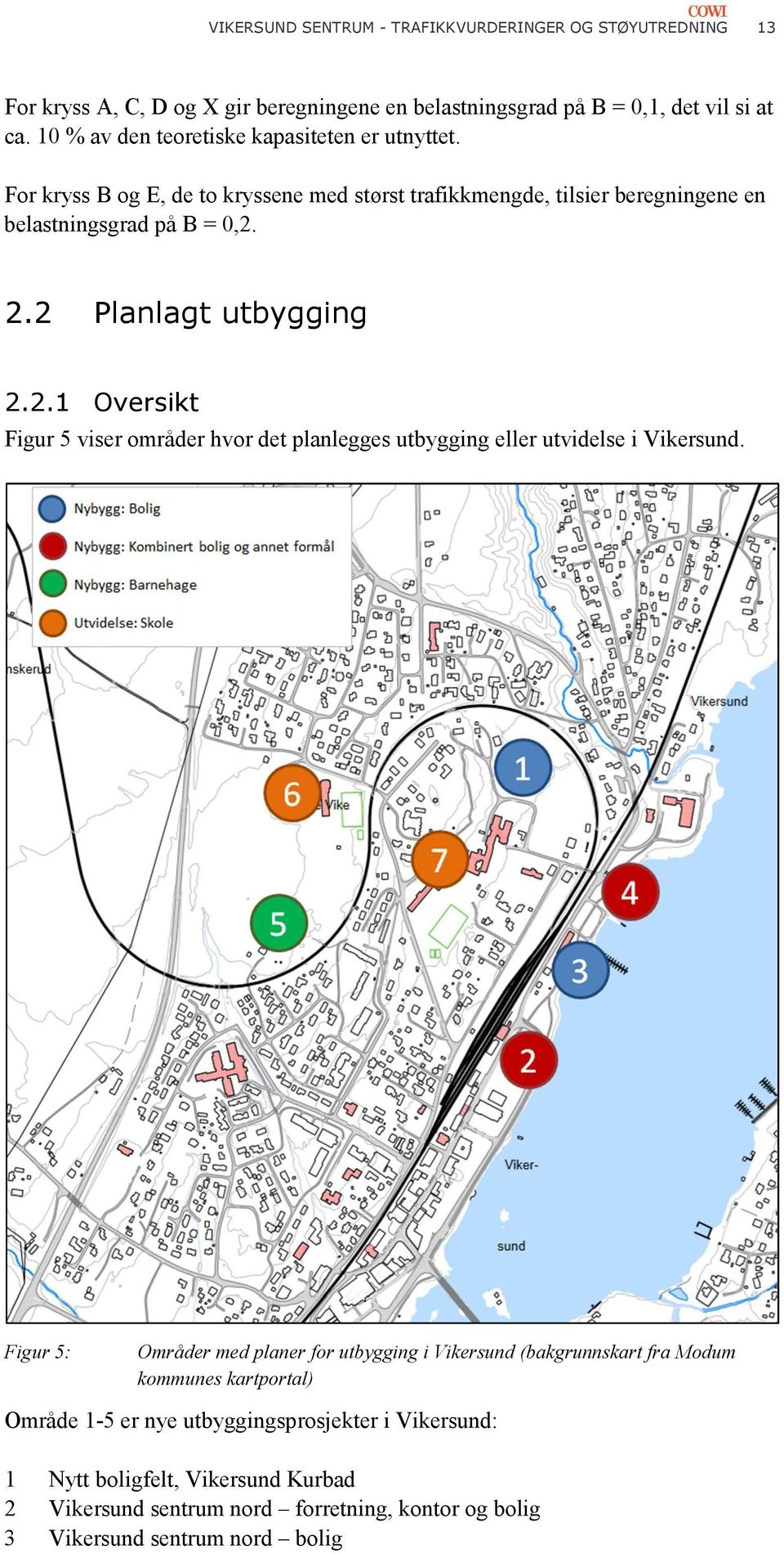 2 Planlagt utbygging 2.2.1 Oversikt Figur 5 viser områder hvor det planlegges utbygging eller utvidelse i Vikersund.