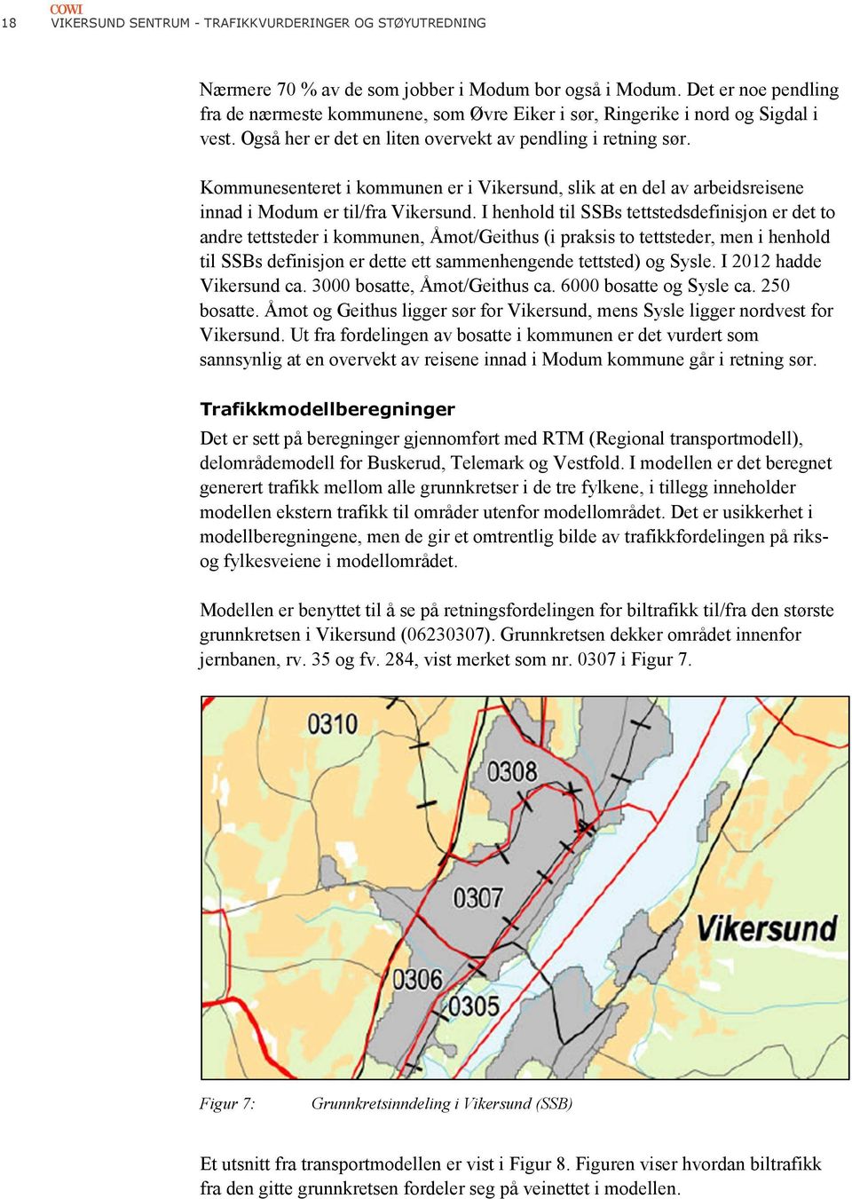 Kommunesenteret i kommunen er i Vikersund, slik at en del av arbeidsreisene innad i Modum er til/fra Vikersund.