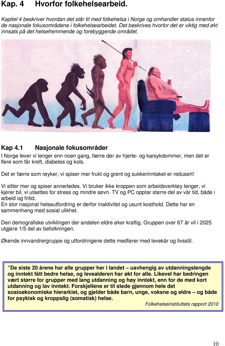 1 Nasjonale fokusområder I Norge lever vi lenger enn noen gang, færre dør av hjerte- og karsykdommer, men det er flere som får kreft, diabetes og kols.