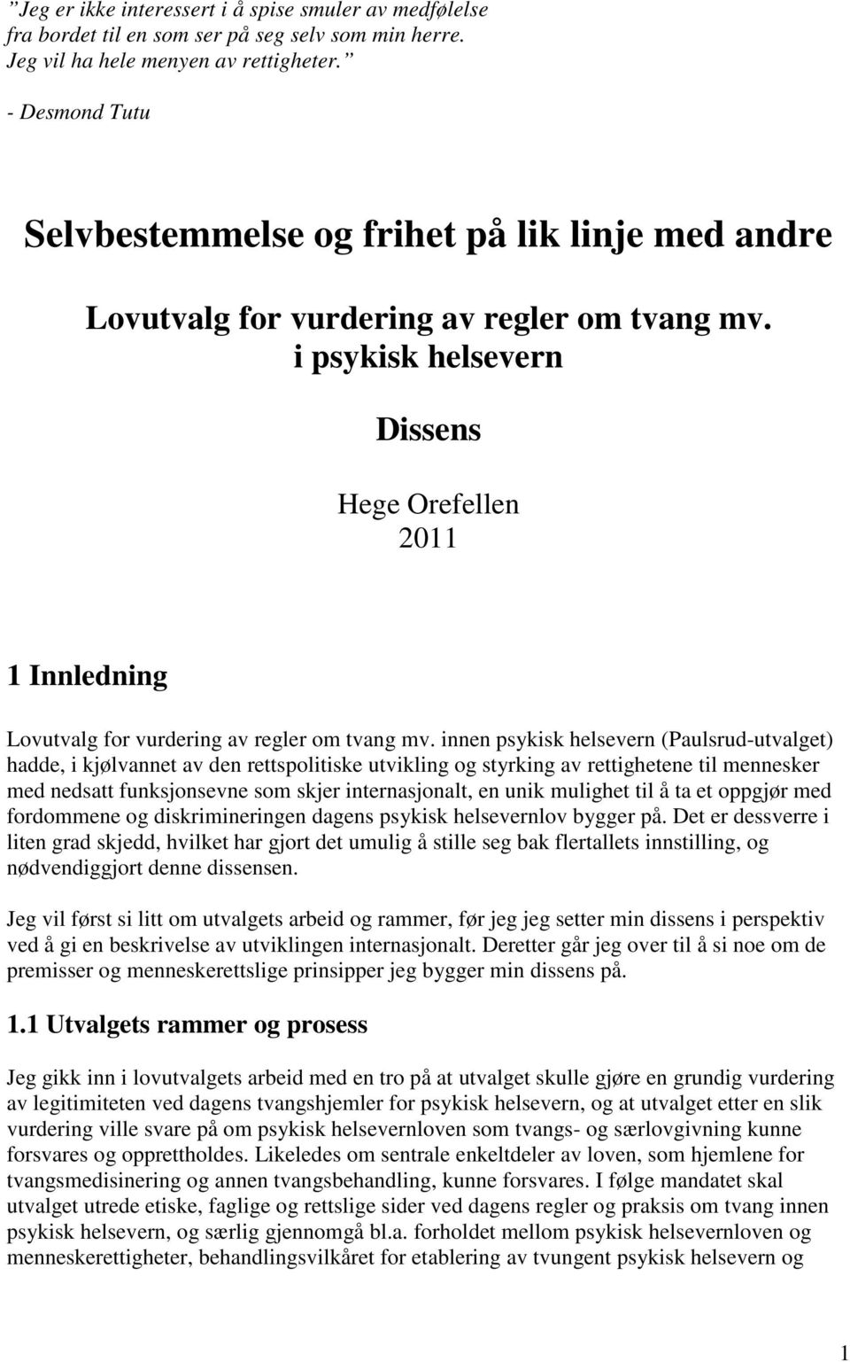 i psykisk helsevern Dissens Hege Orefellen 2011 1 Innledning Lovutvalg for vurdering av regler om tvang mv.